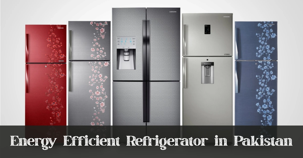 Energy-Efficient Refrigerator Brands in Pakistan