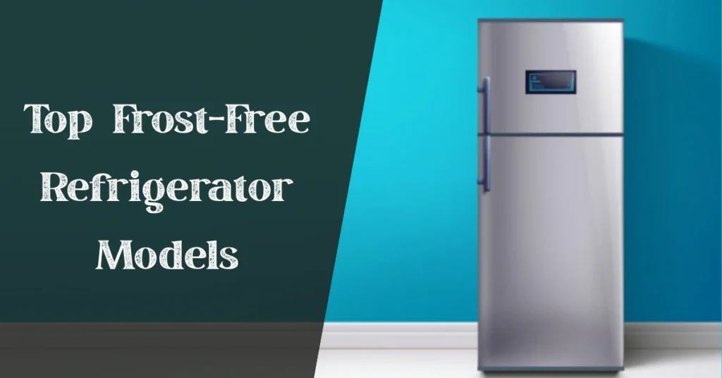 Top Frost Free Refrigerator Models