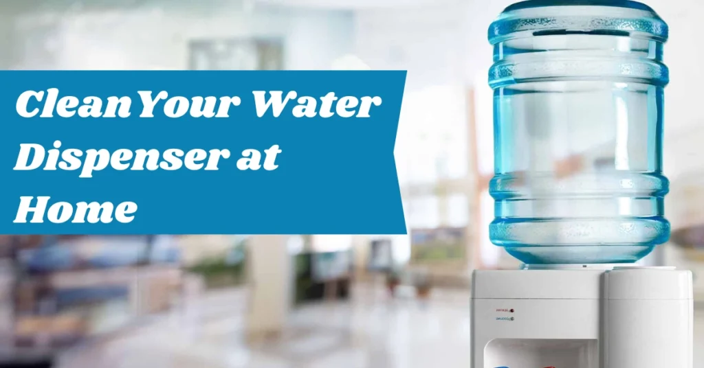 CleanYour Water Dispenser at Home